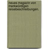 Neues Magazin von merkwürdigen Reisebeschreibungen. by Unknown