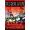 Never Call Retreat: Lee and Grant: The Final Victory by William R. Forstchen