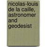 Nicolas-Louis De La Caille, Astronomer and Geodesist door Ian Stewart Glass