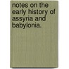 Notes on the early history of Assyria and Babylonia. door George Smith