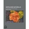 Ontologie Naturelle; Ou, Tude Philosophique Des Tres door Pierre Flourens
