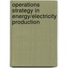 Operations Strategy in Energy/Electricity Production door Florian C. Kleemann