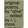 Original Poems. By "Olive" ... Edited by R. J. More. door Onbekend