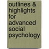 Outlines & Highlights For Advanced Social Psychology by Cram101 Textbook Reviews