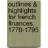 Outlines & Highlights For French Finances, 1770-1795