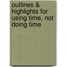 Outlines & Highlights For Using Time, Not Doing Time door Cram101 Textbook Reviews
