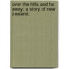 Over the Hills and Far Away: a story of New Zealand. door C. Evans