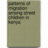 Patterns Of Migration Among Street Children In Kenya by Benard Sorre