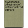 Psychosocial Adjustment Of Institutionalized Orphans by Ashebir Demeke
