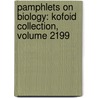Pamphlets On Biology: Kofoid Collection, Volume 2199 by Unknown