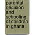 Parental Decision and Schooling of Children in Ghana