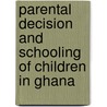 Parental Decision and Schooling of Children in Ghana by Peter Borkly Aglobitse