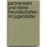 Partnerwahl Und Intime Freundschaften Im Jugendalter door Ralf Osthoff