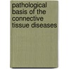 Pathological Basis of the Connective Tissue Diseases door Donald Gardner