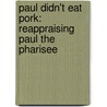 Paul Didn't Eat Pork: Reappraising Paul the Pharisee door Derek Leman