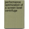 Performance Optimization of a Screen Bowl Centrifuge by Nitin Khanna