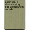 Peter Pan: A Classical Story Pop-Up Book With Sounds by Paul Hess