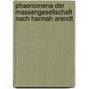 Phaenomene Der Massengesellschaft Nach Hannah Arendt by Matthias Meier