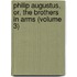 Philip Augustus, Or, The Brothers In Arms (Volume 3)