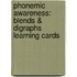Phonemic Awareness: Blends & Digraphs Learning Cards