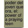 Poder Del Joven Que Ora, El: Power Of A Praying Teen by Stormie Omartian