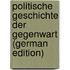 Politische Geschichte der Gegenwart (German Edition)