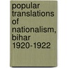 Popular Translations of Nationalism, Bihar 1920-1922 door Lata Singh