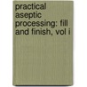 Practical Aseptic Processing: Fill and Finish, Vol I door Jack Ed Lysfjord
