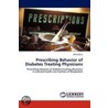 Prescribing Behavior of Diabetes Treating Physicians by Bilkis Banu