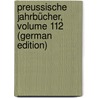 Preussische Jahrbücher, Volume 112 (German Edition) door Haym Rudolf