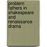 Problem Fathers in Shakespeare and Renaissance Drama door Tom Macfaul