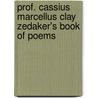 Prof. Cassius Marcellus Clay Zedaker's Book of Poems by Cassius Marcellus Clay. [From Old Catalog] Zedaker