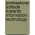 Professional Attitude Towards Information Technology