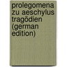 Prolegomena Zu Aeschylus Tragödien (German Edition) by Georg Hermann Westphal Rudolf