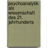 Psychoanalytik Als Wissenschaft Des 21. Jahrhunderts door Kurt Greiner