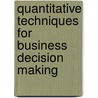 Quantitative Techniques for Business Decision Making door Felix Opoku