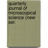 Quarterly Journal of Microscopical Science (New Ser. by General Books