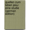 Quellen Zum Leben Jesu: Eine Studie (German Edition) door Löschke Theodor