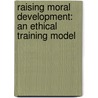 Raising Moral Development: An Ethical Training Model door Celeste Uthe-Burow