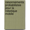 Raisonnements probabilistes pour la robotique mobile by Cédric Pradalier