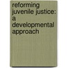 Reforming Juvenile Justice: A Developmental Approach door Committee on Law and Justice