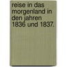 Reise in das Morgenland in den Jahren 1836 und 1837. door Gotthilf Heinrich Von Schubert