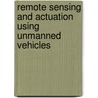 Remote Sensing and Actuation Using Unmanned Vehicles by Yangquan Chen