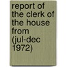 Report of the Clerk of the House from (Jul-Dec 1972) by United States Congress House Clerk