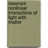 Resonant Nonlinear Interactions of Light with Matter