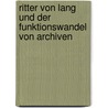 Ritter Von Lang Und Der Funktionswandel Von Archiven by Markus Wagner