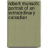 Robert Munsch: Portrait Of An Extraordinary Canadian