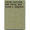 Romeo and Juliet. with Introd. and Notes K. Deighton door Shakespeare William Shakespeare