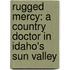 Rugged Mercy: A Country Doctor in Idaho's Sun Valley