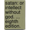 Satan: or Intellect without God. ... Eighth edition. door Robert Montgomery